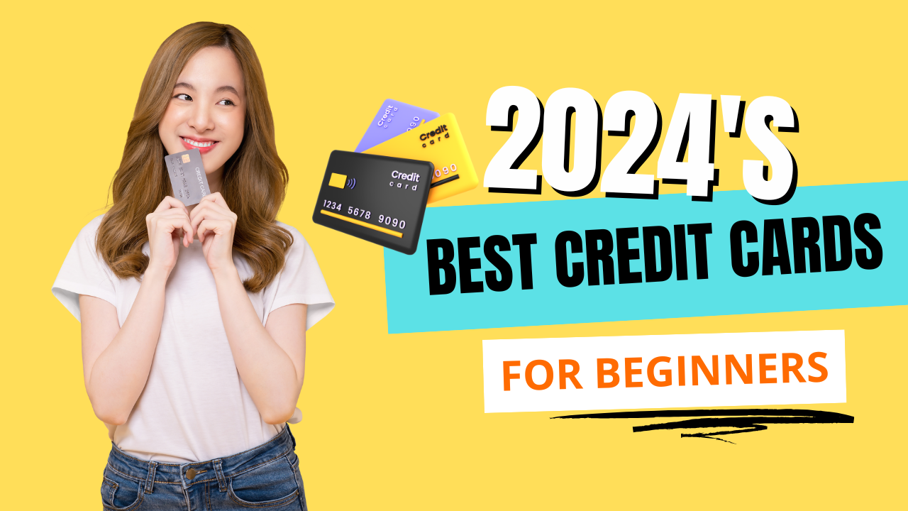 2024’s Best Credit Cards for Beginners: Cash Back, Rewards & Tips to Maximize Your First Card