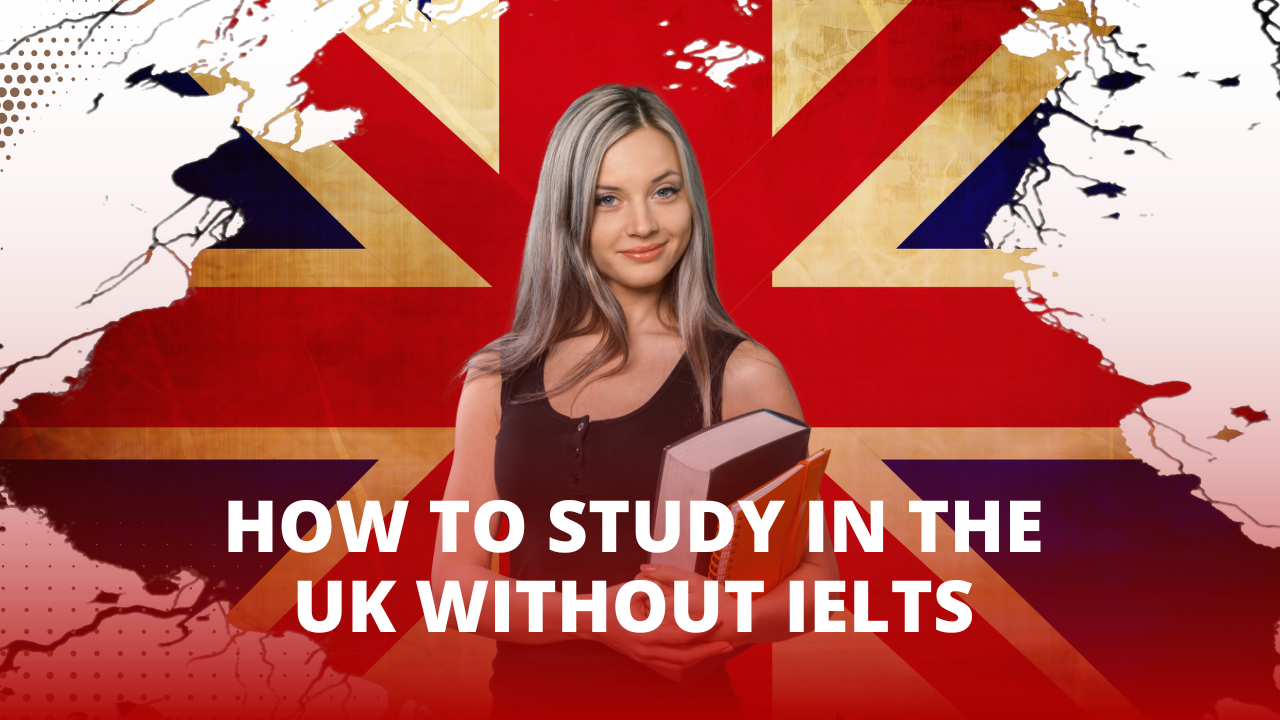 How to Study in the UK Without IELTS